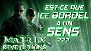 Miniature : MATRIX REVOLUTIONS : Y a t-il un SENS à tout ce BORDEL ???