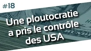 Miniature : 1MinutePourSavoir - 18# Une ploutocratie a pris le contrôle des USA