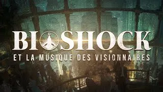 Miniature : BIOSHOCK ET LA MUSIQUE DES VISIONNAIRES