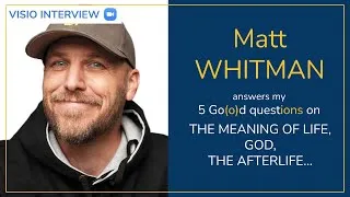 Miniature : #83 - MATT WHITMAN answers my 5 Go(o)d questions on the meaning of life, God, the afterlife…