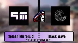 Miniature : [CAST] Ligue ebTV Pré-Saison 5 - Splash Mirrors 3 vs Black Wave