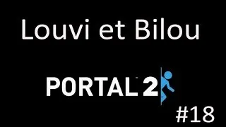 Miniature : Portal 2 avec louvi et bilou #18