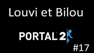 Miniature : Portal 2 avec louvi et bilou #17