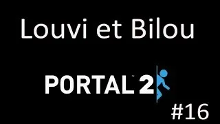 Miniature : Portal 2 avec louvi et bilou #16