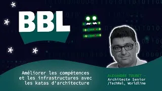 Miniature : BBL "Améliorer les compétences et les infrastructures avec les katas d'architecture" par A. Touret