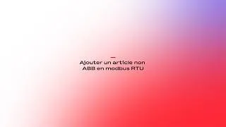 Miniature : Tutoriel InSite SCU 200 n°2 - Ajouter un article NON ABB en modbus RTU
