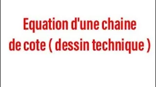 Miniature : Dessin technique (  Equation de sortie d'une chaine de cote ) cotation fonctionnelle
