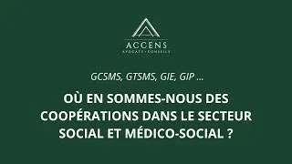 Miniature : GCSMS, GTSMS, GIE, ... Où en sommes-nous des coopérations dans le secteur social et médico-social ?