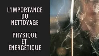 Miniature : L'importance du NETTOYAGE physique et ÉNERGÉTIQUE