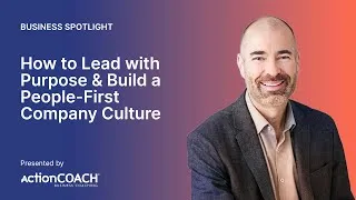 Miniature : How to Lead with Purpose & Build a People-First Company Culture | Business Spotlight