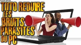 Miniature : [TUTO] : REDUIRE LES BRUITS PARASITES : [PC]