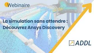 Miniature : La simulation sans attendre : découvrez Ansys Discovery avec ADDL