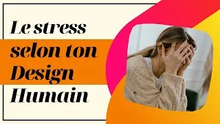 Miniature : Gérer et comprendre le stress selon ton Design Humain