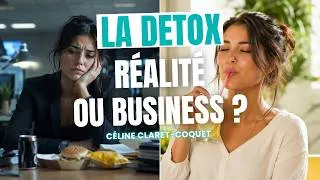 Miniature : DETOX : réalité ou business ? Le point de vue d’une spécialiste du bien-être - Céline Claret-Coquet