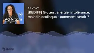 Miniature : [REDIFF] Gluten : allergie, intolérance, maladie cœliaque - comment savoir ?