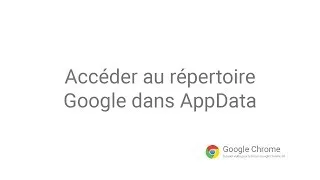 Miniature : Google Chrome - Accéder au répertoire Google dans AppData
