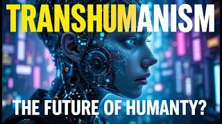 Miniature : Transhumanism: The Future of Humanity 🌌🤖 | Are We Ready for the Next Evolution?