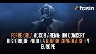 Miniature : Ferre Gola Accor Arena de Paris : un concert historique pour la rumba congolaise en Europe