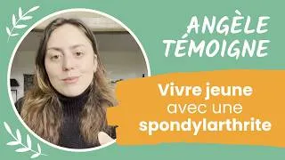 Miniature : Vivre jeune avec une spondylarthrite axiale – Angèle témoigne