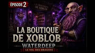 Miniature : Waterdeep : Le Vol des Dragons – Épisode 2 | Les Secrets de Xoblob | French RPG