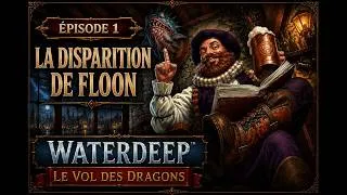 Miniature : Waterdeep : Le Vol des Dragons | Épisode 1 | La Disparition de Floon