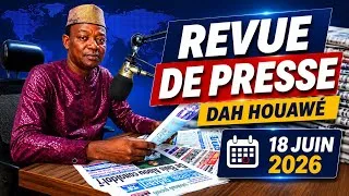 Miniature : 🔴 Revue de Presse | Dah Houawé | 18 Juin 2026
