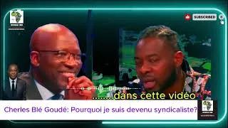 Miniature : ⛔🔥Charles Blé Goudé: Pourquoi je suis devenu syndicaliste?🔥⛔