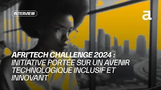 Miniature : Afri'Tech Challenge 2024 : Initiative portée sur un avenir technologique inclusif et innovant.