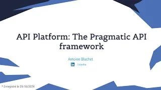 Miniature : API Platform: The Pragmatic API framework par Antoine Bluchet