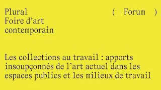 Miniature : Forum Plural | Les collections au travail : apports insoupçonnés de l’art actuel