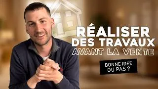 Miniature : Faut-il faire des travaux avant de vendre son bien immobilier ? | L'immo sans filtre