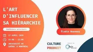 Miniature : Culture Produit 2026 - L’art d’influencer sa hiérarchie par Élodie Bouneau