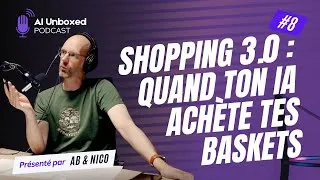 Miniature : Shopping 3.0 : quand ton IA achète tes baskets - AI Unboxed EP8