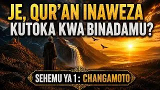 Miniature : Je, Qur'ani Inaweza Kuwa Imetoka kwa Mwanadamu? Sehemu ya 1: Changamoto