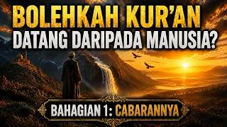 Miniature : Bolehkah Al-Quran Berasal Daripada Seorang Manusia? Bahagian 1: Cabaran