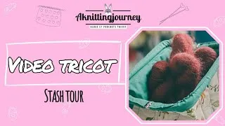 Miniature : Vidéo tricot 🎬🧶 La joie de fouiller son stash!
