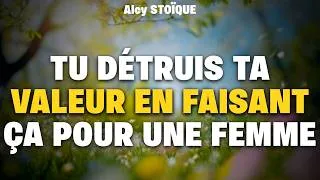 Miniature : Tu Détruis Ta Valeur En Faisant Ça Pour Une Femme|stoïcisme