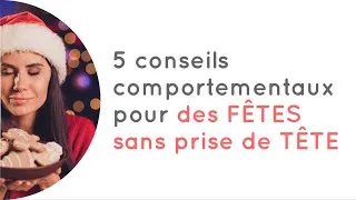 Miniature : 5 conseils COMPORTEMENTAUX pour des FÊTES sans prise de TÊTE