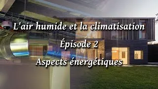 Miniature : L'air humide et la climatisation - Épisode 2/3 - Aspects énergétiques de l'air humide