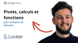 Miniature : Pivots, calculs et fonctions pour analyser les données | Tutoriel Looker GCP