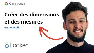 Miniature : Créer des dimensions et mesures en LookML | Tutoriel Looker GCP