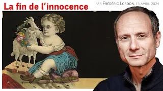 Miniature : La fin de l'innocence, Frédéric LORDON — note de blog, 15.04.2024
