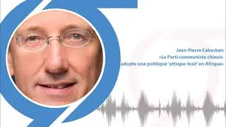 Miniature : Jean-Pierre Cabestan: «Le Parti communiste chinois adopte une politique 'attrape-tout' en Afrique»
