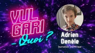 Miniature : [Rediffusion] Vulgari-quoi ❔ #3 ft. Adrien Denèle, journaliste scientifique