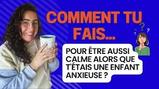Miniature : Comment tu fais pour être aussi calme alors que t'étais une enfant hyper anxieuse ?