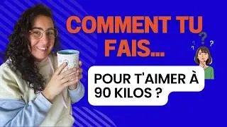 Miniature : Comment tu fais pour t'aimer alors que tu pèses 90 kilos ?