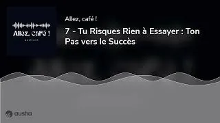 Miniature : 7 - Tu Risques Rien à Essayer : Ton Pas vers le Succès