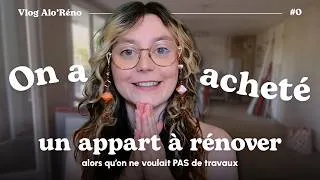 Miniature : On a acheté un appartement à rénover… alors qu’on ne voulait pas de travaux · VLOG AloRéno #0