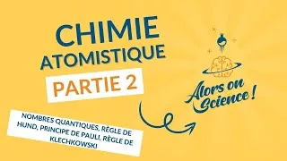 Miniature : Atomistique 2 – Nombres quantiques, Règles de Hund, Pauli, Klechkowski et orbitales atomiques