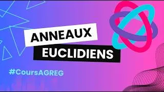 Miniature : Cours d'agreg sur les anneaux (5/7): Anneaux euclidiens